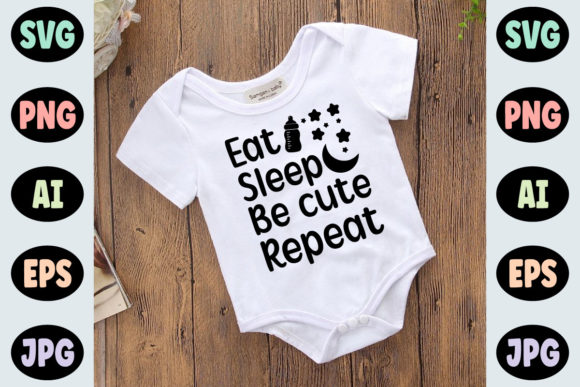 Eat Sleep Be Cute Repeat Baby Svg Design for T-Shirt Designs & Crafting Graphics